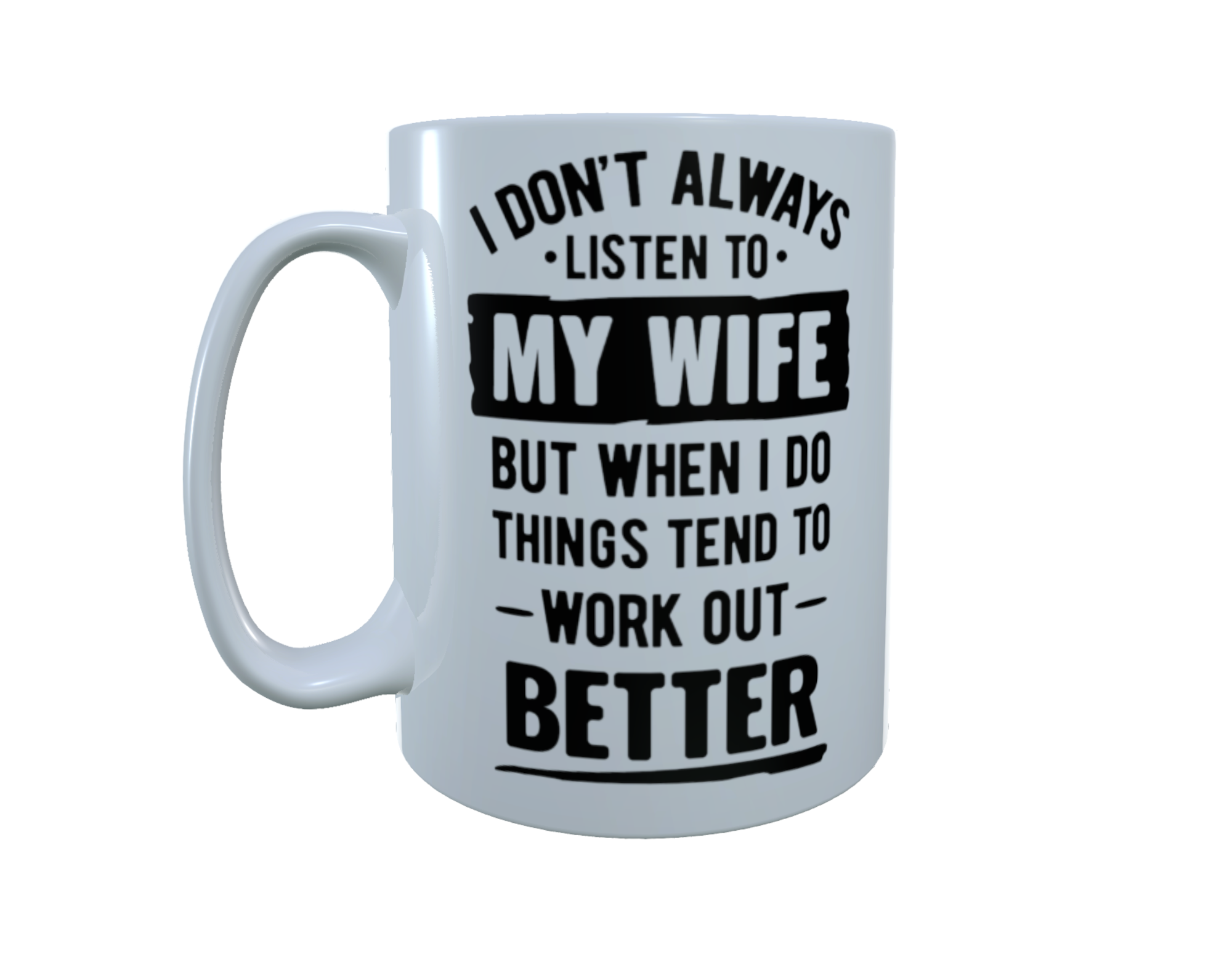 Funny Slogan Ceramic Mug - I Don't Always Listen To My Wife
